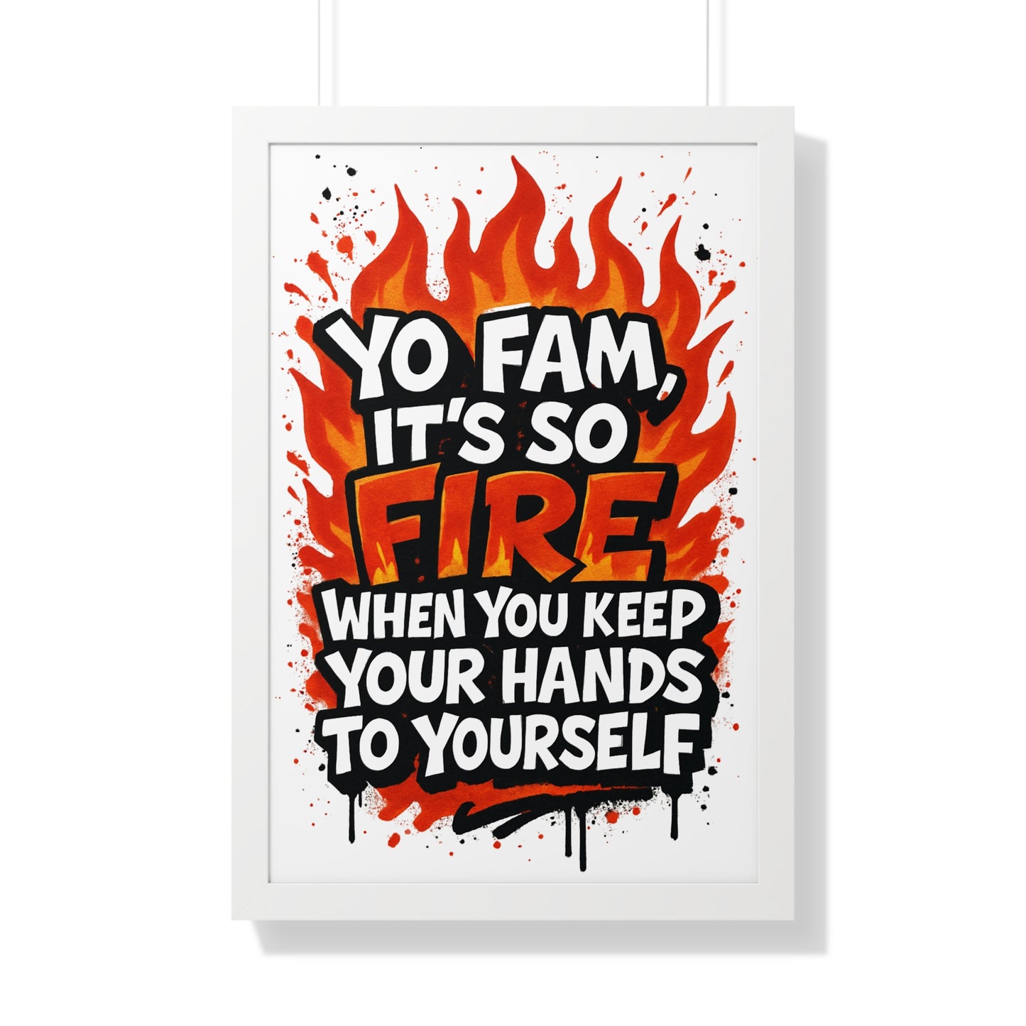 Yo Fam! It's Fire When you Keep your Hands to Yourself