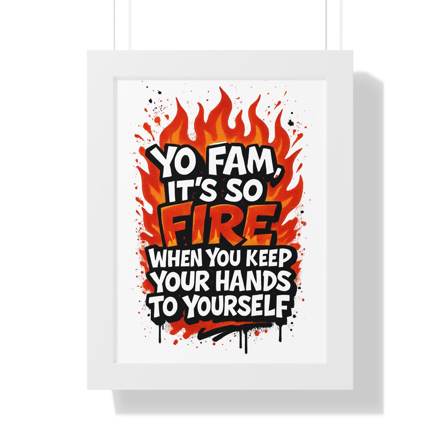 Yo Fam! It's Fire When you Keep your Hands to Yourself