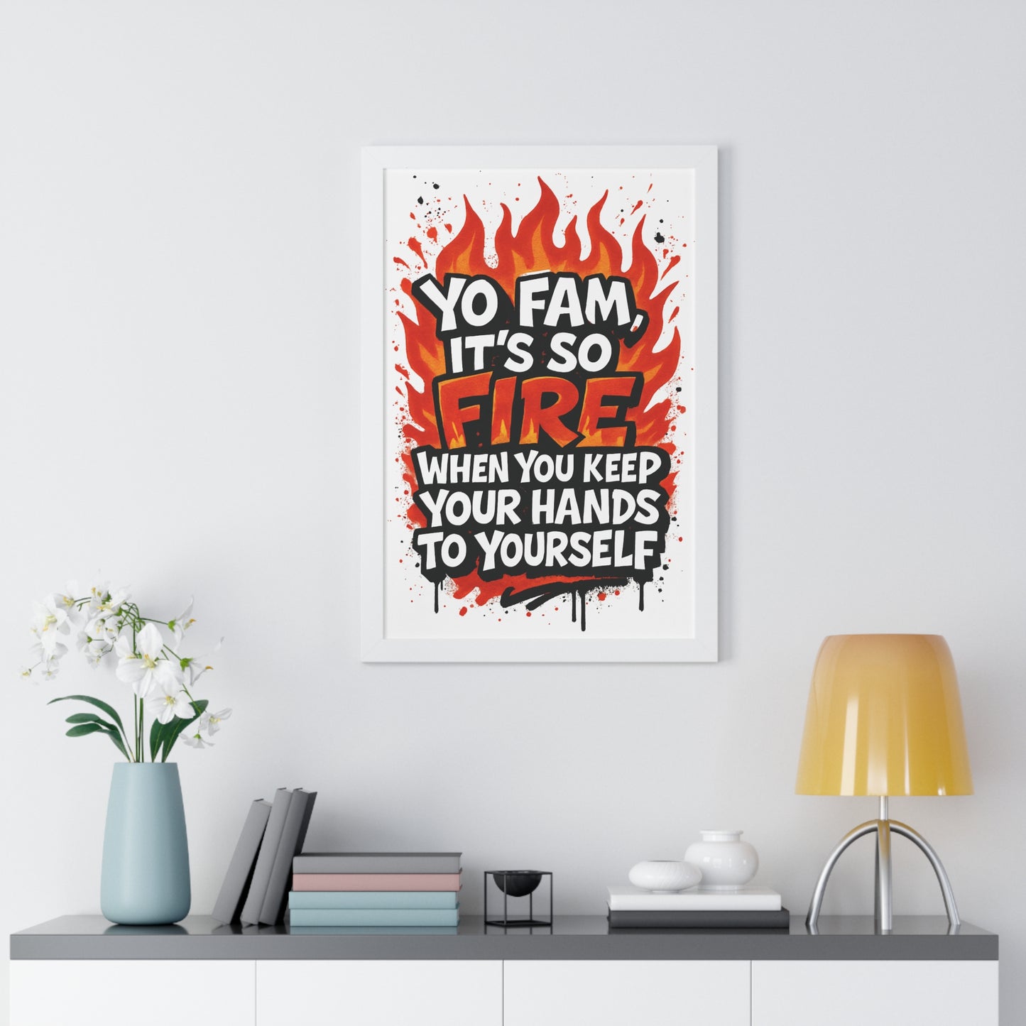 Yo Fam! It's Fire When you Keep your Hands to Yourself