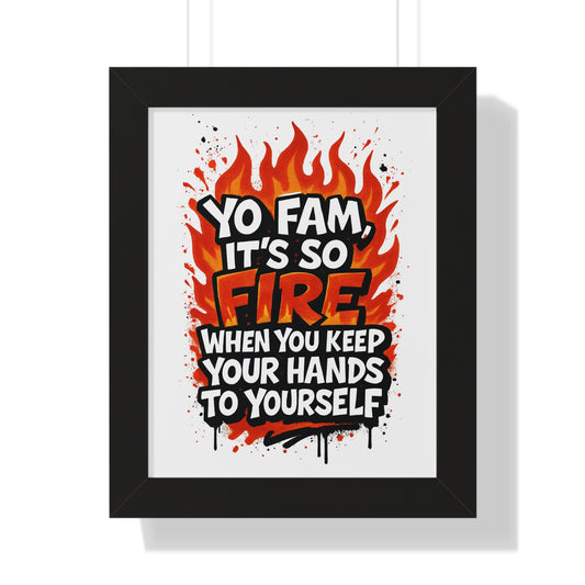 Yo Fam! It's Fire When you Keep your Hands to Yourself