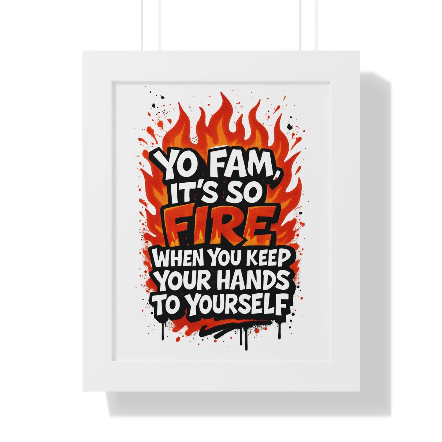 Yo Fam! It's Fire When you Keep your Hands to Yourself