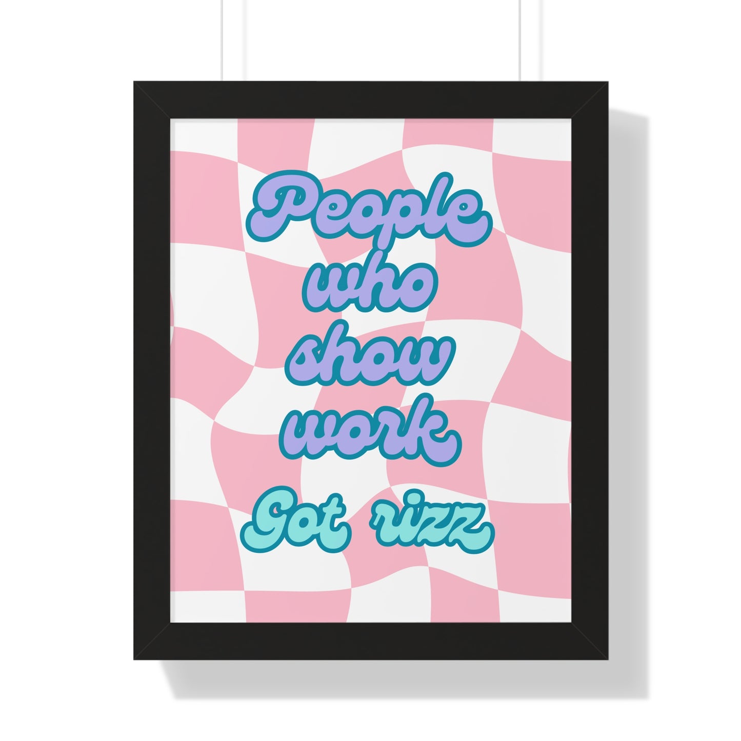 People Who Show Work got Rizz
