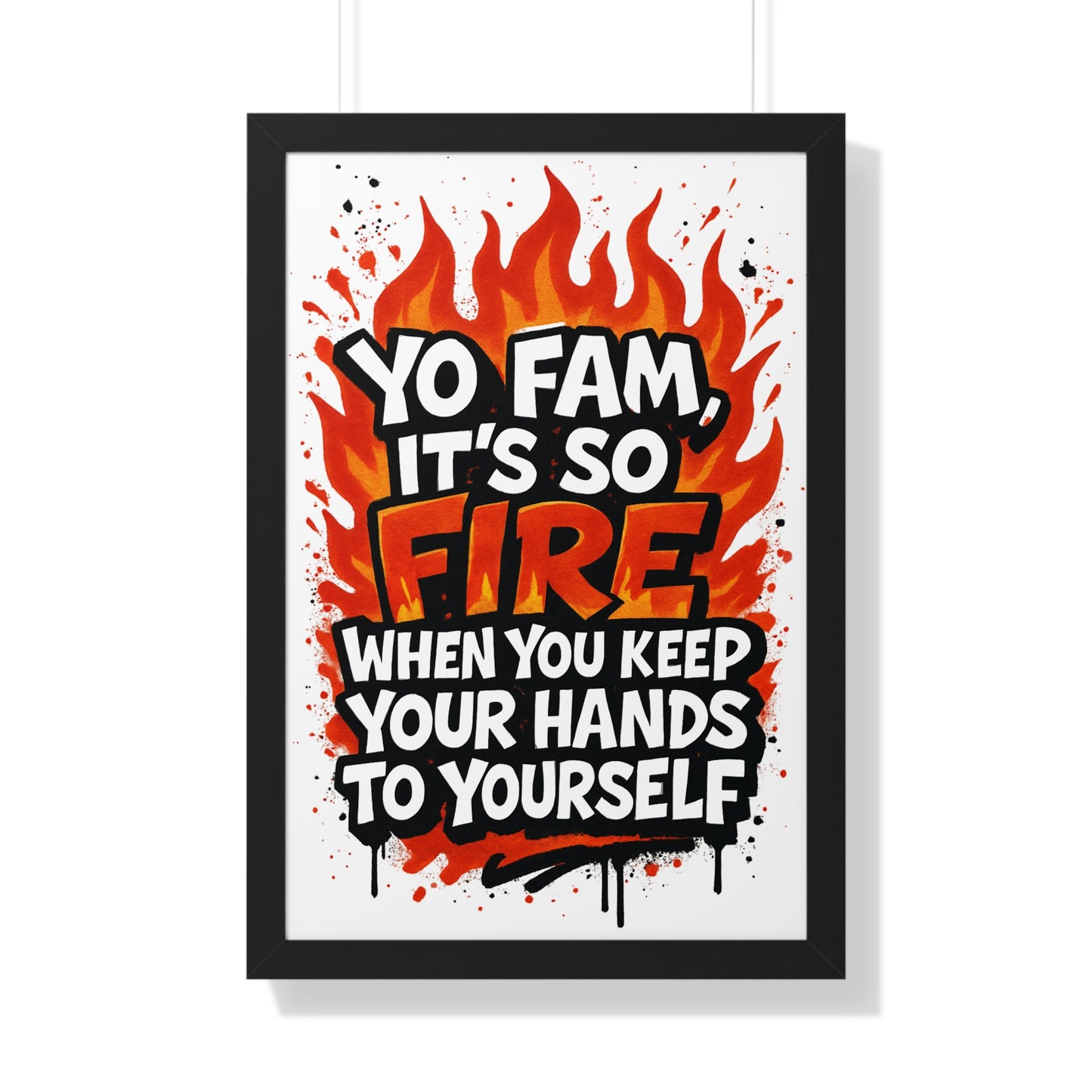 Yo Fam! It's Fire When you Keep your Hands to Yourself