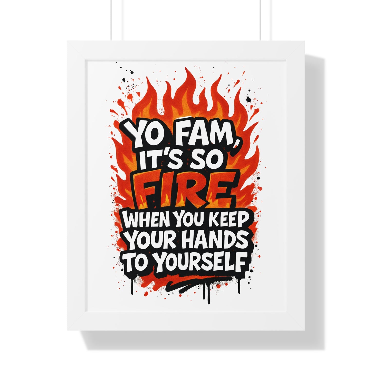 Yo Fam! It's Fire When you Keep your Hands to Yourself