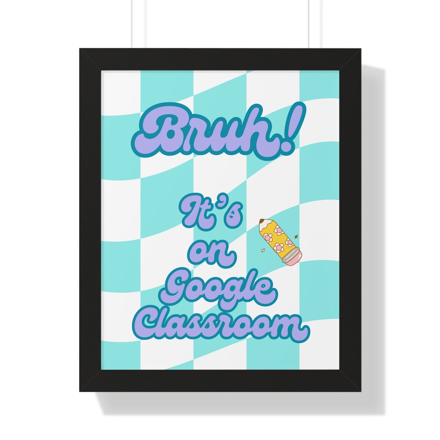Bruh! It's on Google Classroom