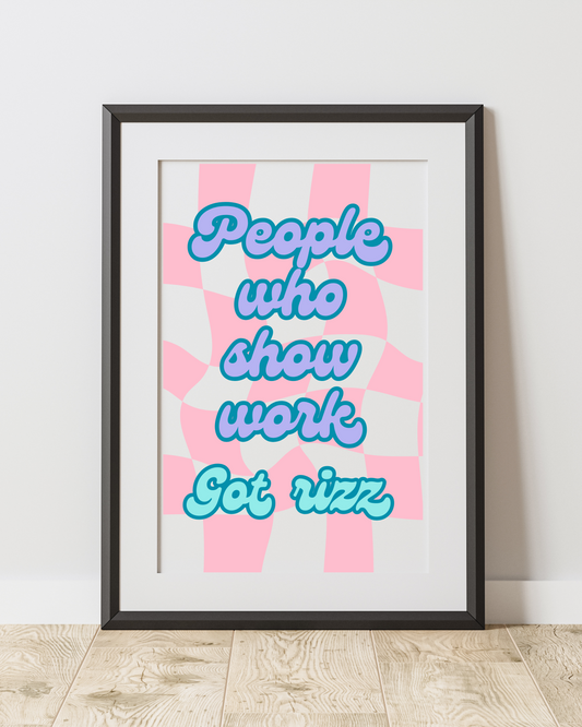People Who Show Work got Rizz