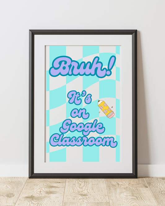Bruh! It's on Google Classroom