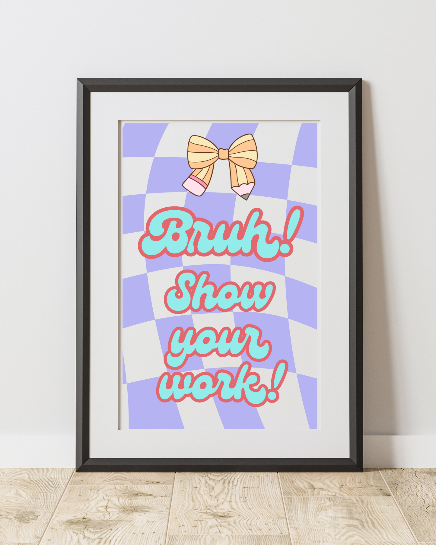 Bruh! Show Your Work!