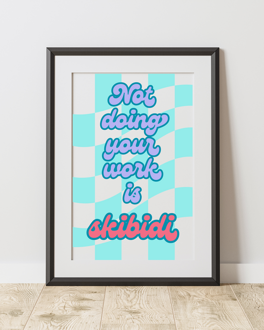 Not Doing Your Work is Skibidi