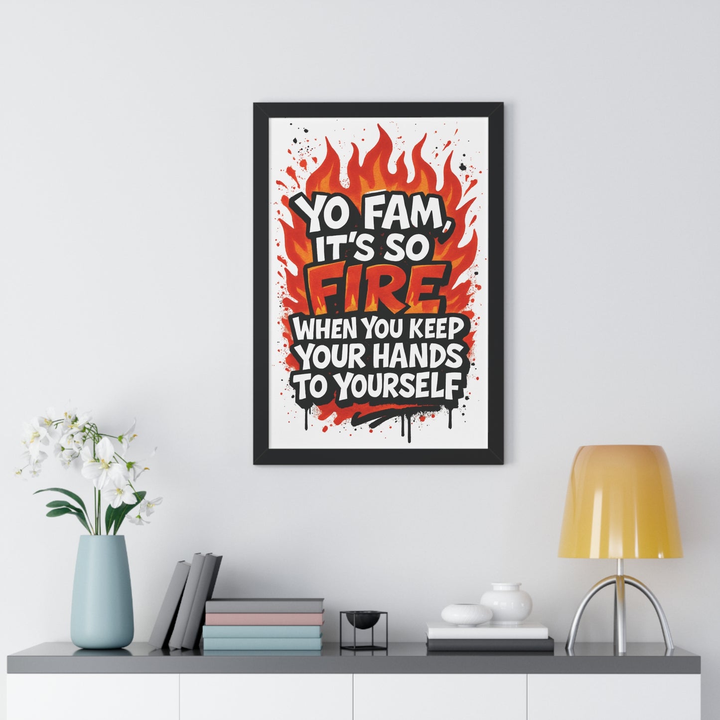 Yo Fam! It's Fire When you Keep your Hands to Yourself
