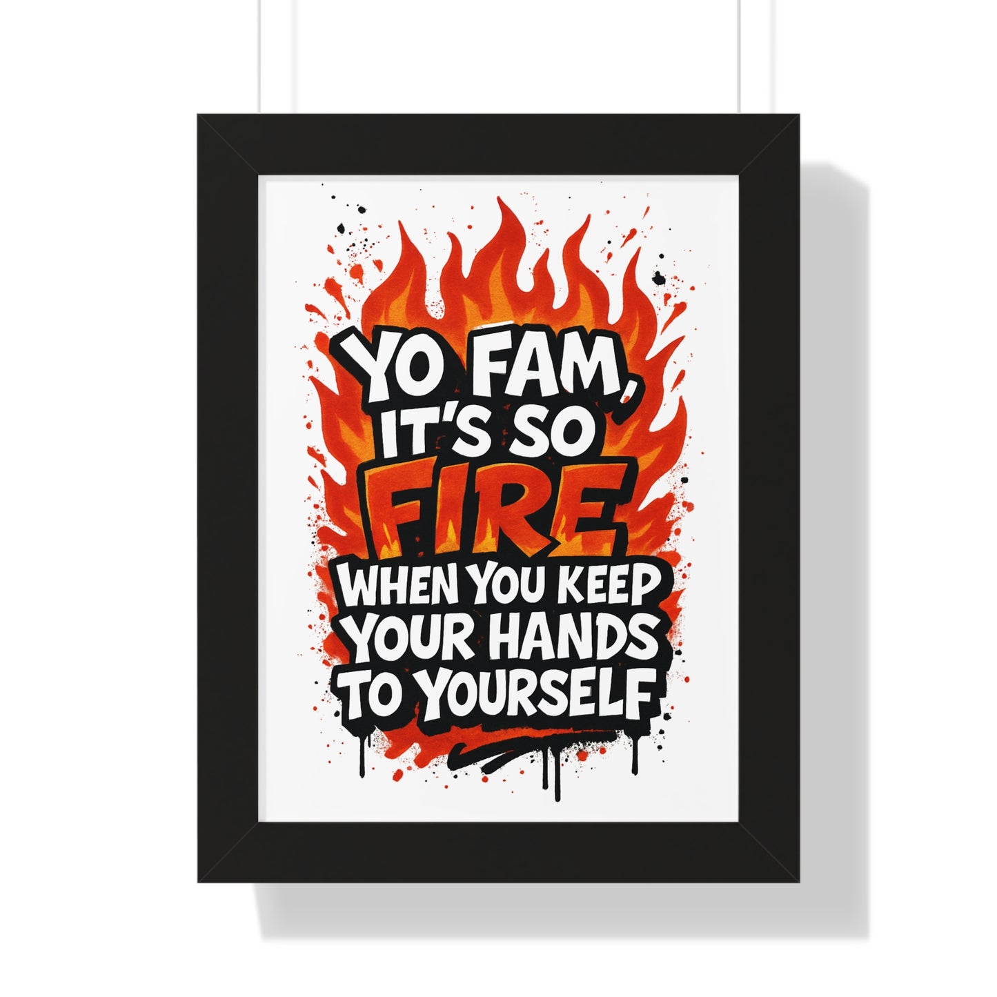 Yo Fam! It's Fire When you Keep your Hands to Yourself