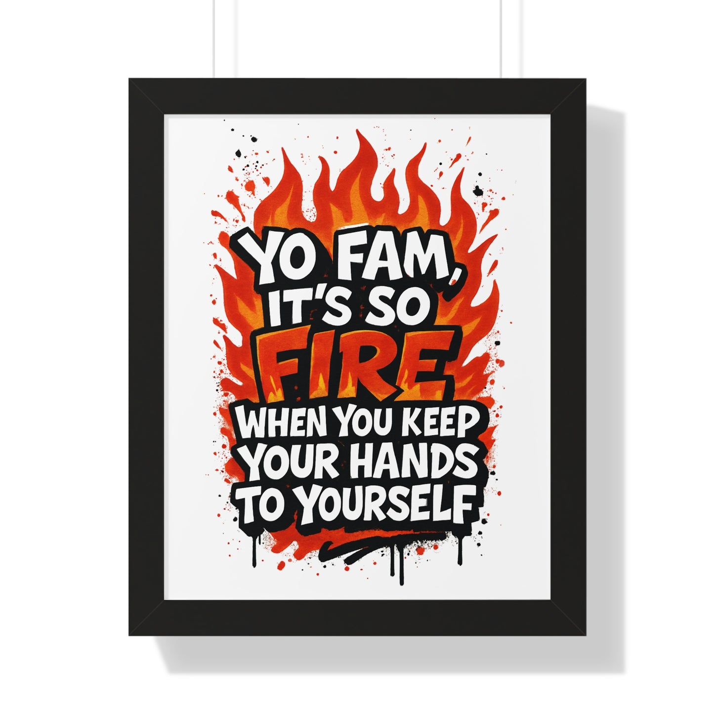 Yo Fam! It's Fire When you Keep your Hands to Yourself