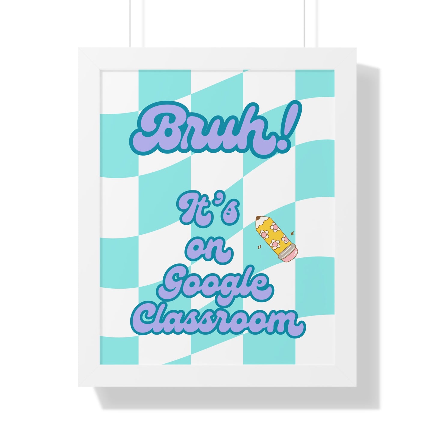Bruh! It's on Google Classroom