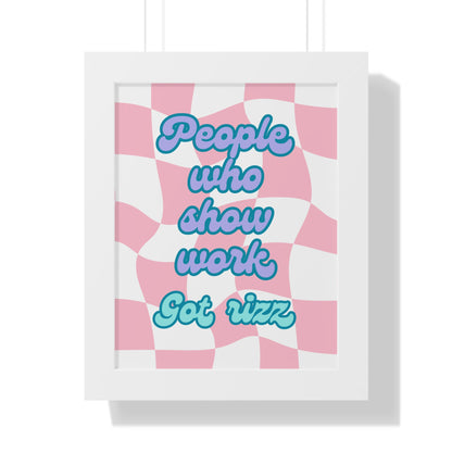 People Who Show Work got Rizz