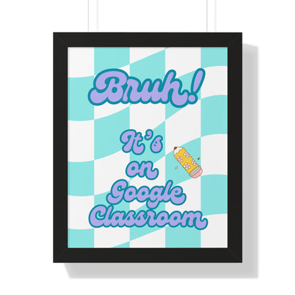 Bruh! It's on Google Classroom