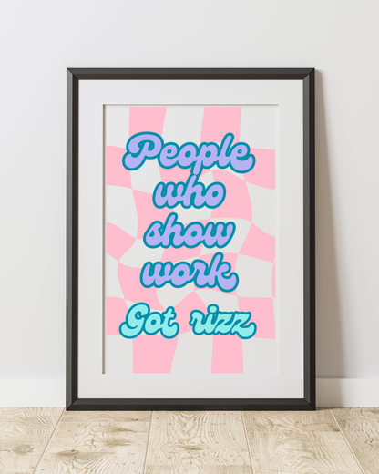 People Who Show Work got Rizz